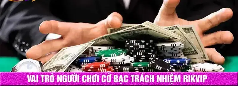 Lý do cần chơi có trách nhiệm nhà cái Rikvip