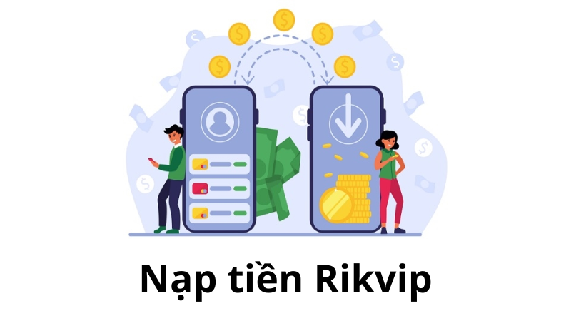 Xử lý lỗi khi nạp tiền nhà cái Rikvip
